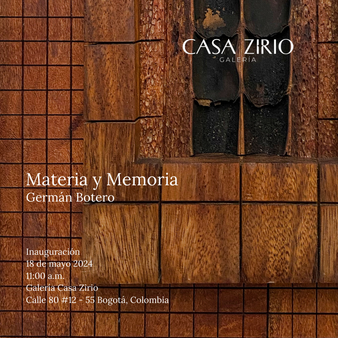 «Materia y Memoria» de Germán Botero en Casa Zirio